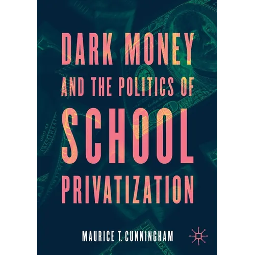 Dark Money and the Politics of School Privatization - Paperback