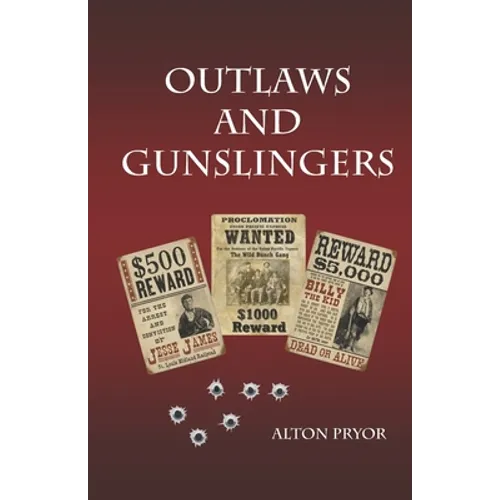 Outlaws and Gunslingers: Tales of the West's Most Notorious Outlaws - Paperback