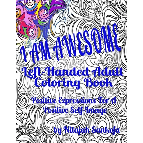 I AM AWESOME Left-Handed Adult Coloring Book: Positive Expressions For A Positive Self-Image - Paperback
