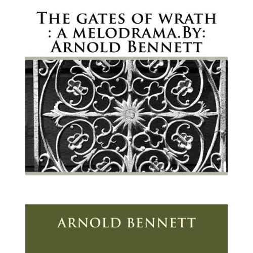 The gates of wrath: a melodrama.By: Arnold Bennett - Paperback