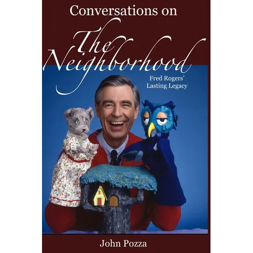 Conversations on The Neighborhood: Fred Rogers' Lasting Legacy - Paperback