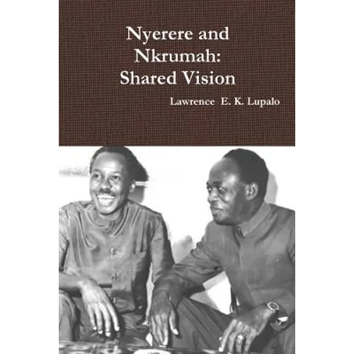 Nyerere and Nkrumah: Shared Vision - Paperback
