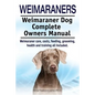 Weimaraners. Weimaraner Dog Complete Owners Manual. Weimaraner care, costs, feeding, grooming, health and training all included. - Paperback