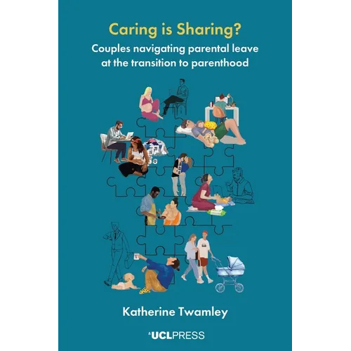 Caring is Sharing?: Couples navigating parental leave at the transition to parenthood - Paperback