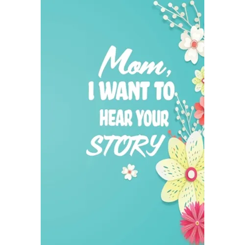 Mom, I want to Hear your Story: 38 stories you need to ask your mom now - Paperback