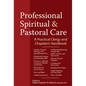 Professional Spiritual & Pastoral Care: A Practical Clergy and Chaplain's Handbook - Paperback