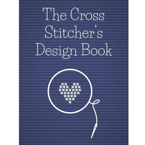 The Cross Stitcher's Design Book: Cross stitch graph paper to chart cross stitch patterns Cross stitch designer's design book to draw patterns. Graph - Paperback