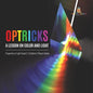 Optricks: A Lesson on Color and Light Properties of Light Grade 5 Children's Physics Books - Paperback