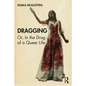 Dragging: Or, in the Drag of a Queer Life - Paperback