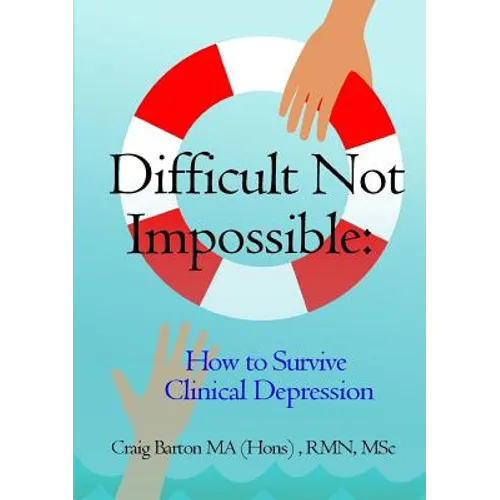 Difficult Not Impossible: How to Survive Clinical Depression - Paperback