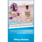 Homemade Herbal Hair Oil Infusions: Easy Guide to Herbal Hair Oil Infusions Recipes for Hair Growth, Dry/Damaged Hair, Dandruff and Healthy Scalp - Paperback