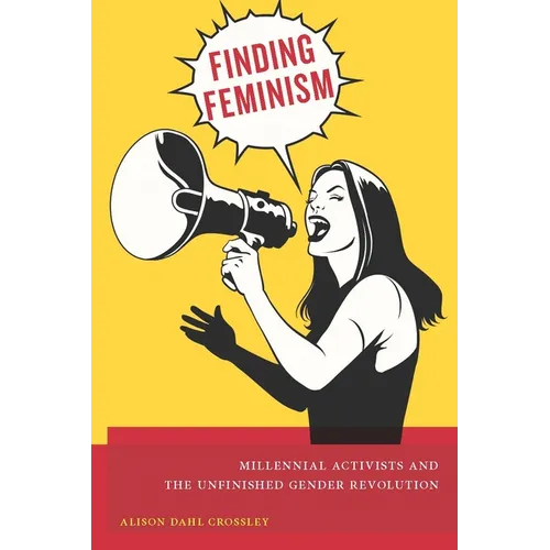 Finding Feminism: Millennial Activists and the Unfinished Gender Revolution - Paperback