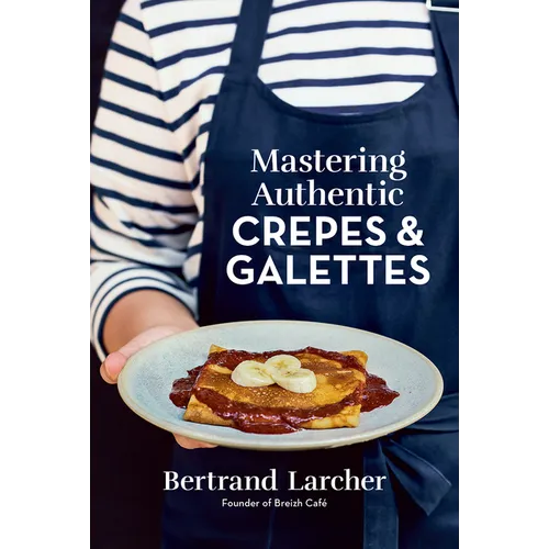Mastering Authentic Crepes and Galettes - Paperback