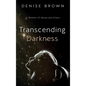 Transcending Darkness: A Memoir of Abuse and Grace - Hardcover