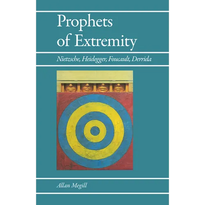Prophets of Extremity: Nietzsche, Heidegger, Foucault, Derrida - Paperback