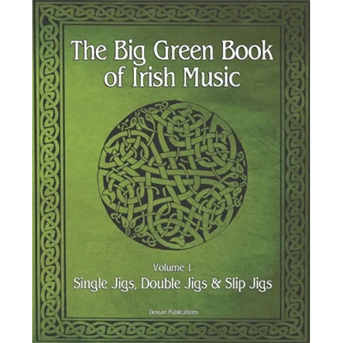 The Big Green Book Of Irish Music, Vol. 1: Single Jigs, Double Jigs & Slip Jigs - Paperback