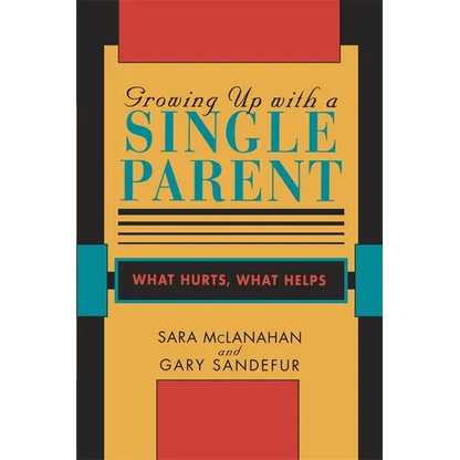 Growing Up with a Single Parent: What Hurts, What Helps - Paperback