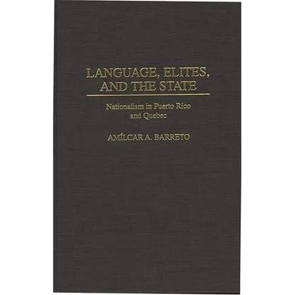Language, Elites, and the State: Nationalism in Puerto Rico and Quebec - Hardcover