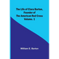 The Life of Clara Barton, Founder of the American Red Cross Volume. 1 - Paperback