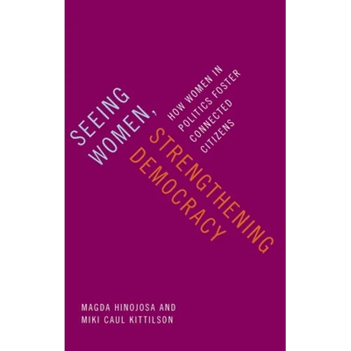 Seeing Women, Strengthening Democracy: How Women in Politics Foster Connected Citizens - Hardcover