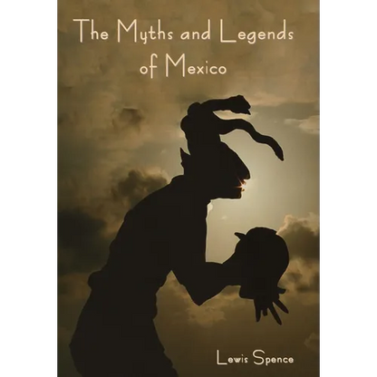 The Myths and Legends of Mexico - Hardcover