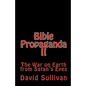 Bible Propaganda II: The War on Earth from Satan's Eyes - Paperback