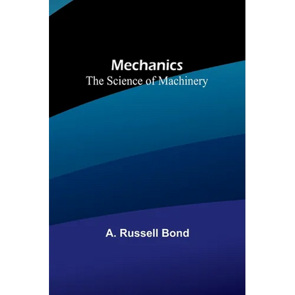 Mechanics: The Science of Machinery - Paperback