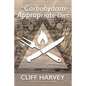 The Carbohydrate Appropriate Diet: Go beyond low-carb diets to lose weight fast, and improve energy and performance, without counting calories - Paperback
