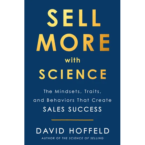 Sell More with Science: The Mindsets, Traits, and Behaviors That Create Sales Success - Hardcover