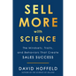 Sell More with Science: The Mindsets, Traits, and Behaviors That Create Sales Success - Hardcover