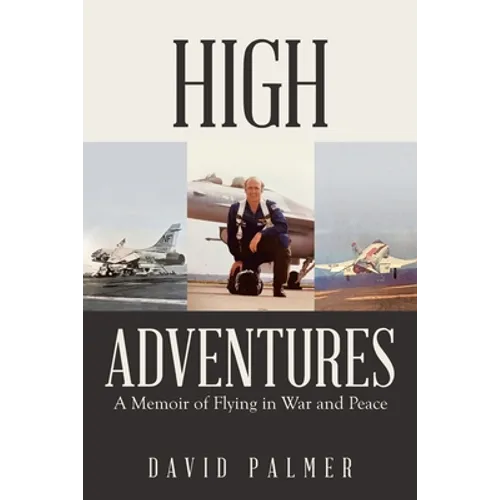 High Adventures: A Memoir of Flying in War and Peace - Paperback