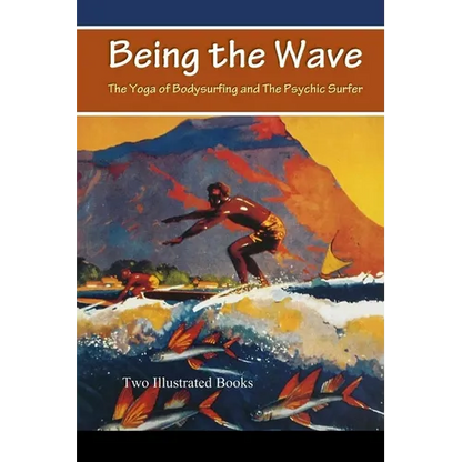 Being the Wave: The Yoga of Bodysurfing and The Psychic Surfer - Paperback