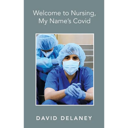Welcome to Nursing, My Name's Covid - Hardcover