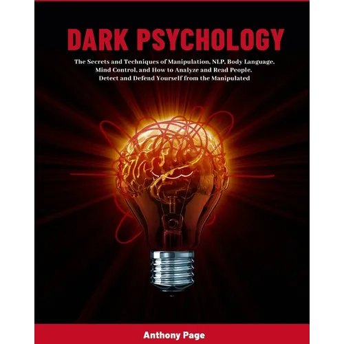 Dark Psychology: The Secrets and Techniques of Manipulation, NLP, Body Language, Mind Control, and How to Analyze and Read People. Detect and Defend Y - Paperback