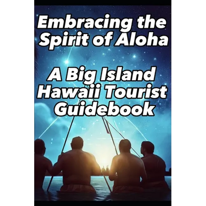 Embracing the Spirit of Aloha- A Big Island Hawaii Tourist Guidebook - Paperback