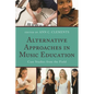 Alternative Approaches in Music Education: Case Studies from the Field - Paperback
