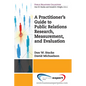 A Practioner's Guide to Public Relations Research, Measurement and Evaluation - Paperback