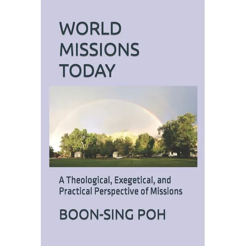 World Missions Today: A Theological, Exegetical, and Practical Perspective of Missions - Paperback