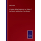 A System of the Creation of our Globe, of the Planets and the Sun of our System - Paperback