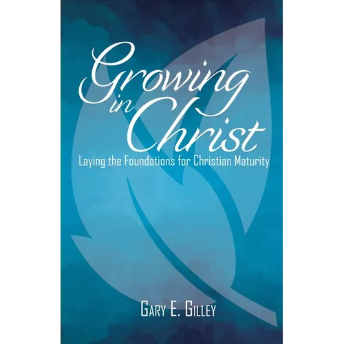 Growing in Christ: Laying the Foundations for Christian Maturity - Paperback