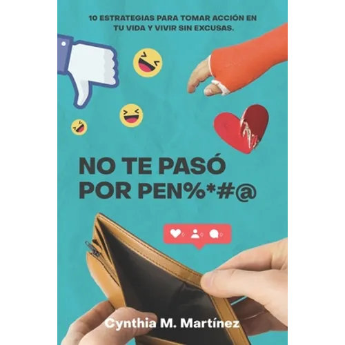 No te paso por pen%*#@: 10 Estrategias Para Tomar Acción En Tu Vida Y Vivir Sin Excusas - Paperback