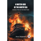 A Watch-dog of the North Sea A Naval Story of the Great War - Paperback
