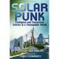 Solarpunk: Ecological and Fantastical Stories in a Sustainable World - Paperback