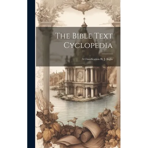 The Bible Text Cyclopedia: A Classification By J. Inglis - Hardcover
