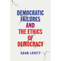 Democratic Failures and the Ethics of Democracy - Hardcover