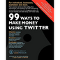 99 Ways To Make Money Using Twitter - Paperback