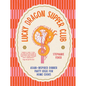 Lucky Dragon Supper Club: Asian-Inspired Dinner Party Ideas for Home Cooks - Hardcover
