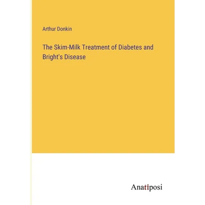 The Skim-Milk Treatment of Diabetes and Bright's Disease - Paperback