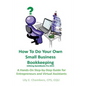 How To Do Your Own Small Business Bookkeeping Utilizing QuickBooks Pro Version 2013: A Step-by-Step Guide for Entrepreneurs and Virtual Assistants - Paperback