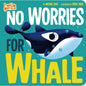 No Worries for Whale - Board Book